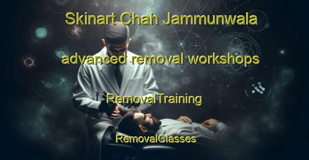Skinart Chah Jammunwala advanced removal workshops | RemovalTraining | RemovalClasses | SkinartTraining-Pakistan
