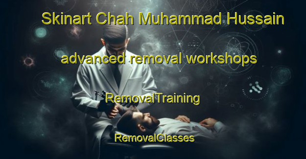 Skinart Chah Muhammad Hussain advanced removal workshops | RemovalTraining | RemovalClasses | SkinartTraining-Pakistan