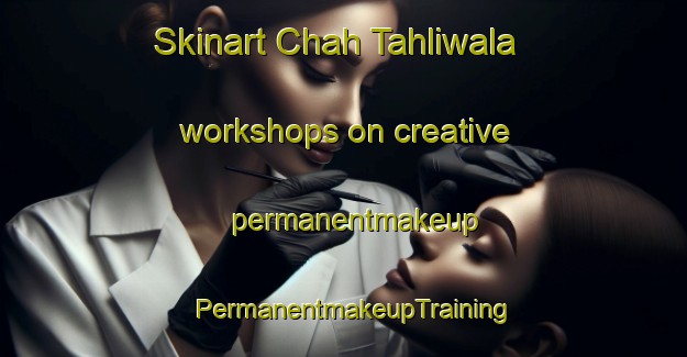 Skinart Chah Tahliwala workshops on creative permanentmakeup | PermanentmakeupTraining | PermanentmakeupClasses | SkinartTraining-Pakistan