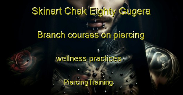 Skinart Chak Eighty Gugera Branch courses on piercing wellness practices | PiercingTraining | PiercingClasses | SkinartTraining-Pakistan