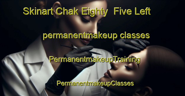 Skinart Chak Eighty  Five Left permanentmakeup classes | PermanentmakeupTraining | PermanentmakeupClasses | SkinartTraining-Pakistan