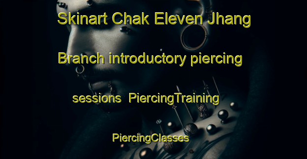 Skinart Chak Eleven Jhang Branch introductory piercing sessions | PiercingTraining | PiercingClasses | SkinartTraining-Pakistan