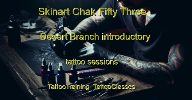 Skinart Chak Fifty Three Desert Branch introductory tattoo sessions | TattooTraining | TattooClasses | SkinartTraining-Pakistan