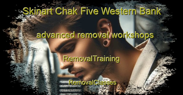 Skinart Chak Five Western Bank advanced removal workshops | RemovalTraining | RemovalClasses | SkinartTraining-Pakistan