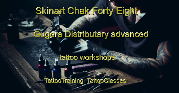 Skinart Chak Forty Eight Gugera Distributary advanced tattoo workshops | TattooTraining | TattooClasses | SkinartTraining-Pakistan