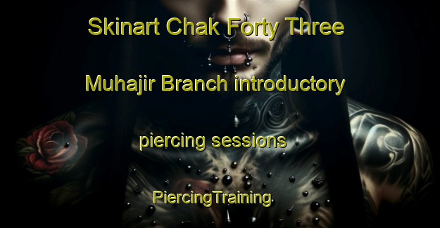 Skinart Chak Forty Three Muhajir Branch introductory piercing sessions | PiercingTraining | PiercingClasses | SkinartTraining-Pakistan