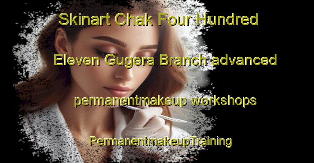 Skinart Chak Four Hundred Eleven Gugera Branch advanced permanentmakeup workshops | PermanentmakeupTraining | PermanentmakeupClasses | SkinartTraining-Pakistan