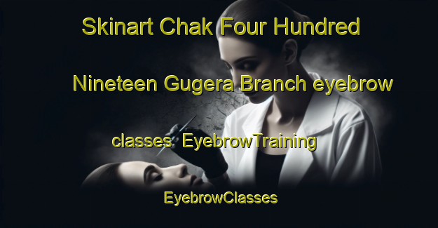 Skinart Chak Four Hundred Nineteen Gugera Branch eyebrow classes | EyebrowTraining | EyebrowClasses | SkinartTraining-Pakistan