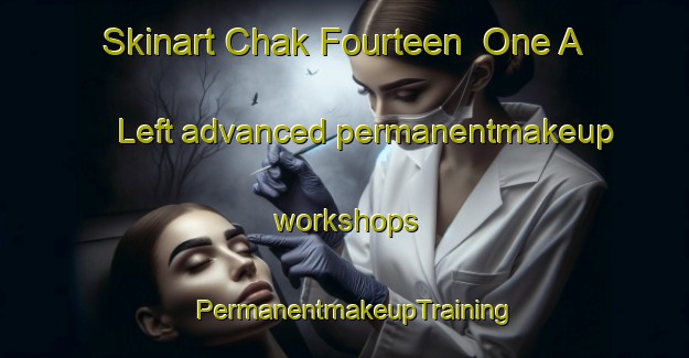 Skinart Chak Fourteen  One A Left advanced permanentmakeup workshops | PermanentmakeupTraining | PermanentmakeupClasses | SkinartTraining-Pakistan