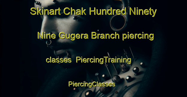 Skinart Chak Hundred Ninety Nine Gugera Branch piercing classes | PiercingTraining | PiercingClasses | SkinartTraining-Pakistan