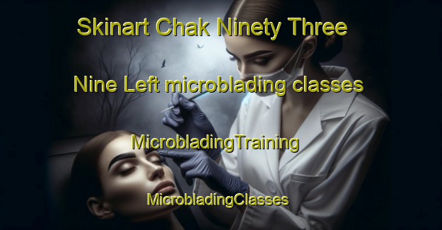Skinart Chak Ninety Three  Nine Left microblading classes | MicrobladingTraining | MicrobladingClasses | SkinartTraining-Pakistan