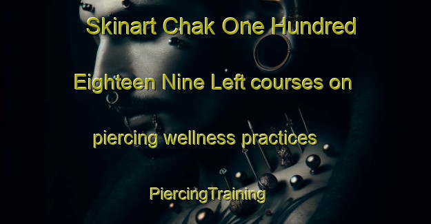 Skinart Chak One Hundred Eighteen Nine Left courses on piercing wellness practices | PiercingTraining | PiercingClasses | SkinartTraining-Pakistan