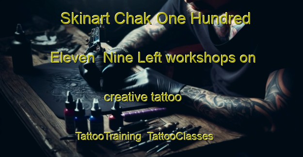 Skinart Chak One Hundred Eleven  Nine Left workshops on creative tattoo | TattooTraining | TattooClasses | SkinartTraining-Pakistan