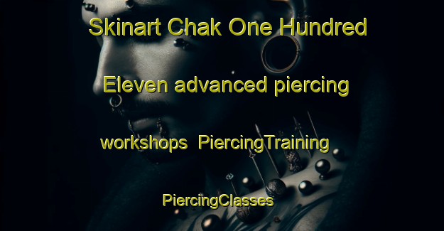 Skinart Chak One Hundred Eleven advanced piercing workshops | PiercingTraining | PiercingClasses | SkinartTraining-Pakistan