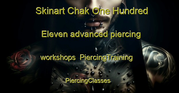 Skinart Chak One Hundred Eleven advanced piercing workshops | PiercingTraining | PiercingClasses | SkinartTraining-Pakistan