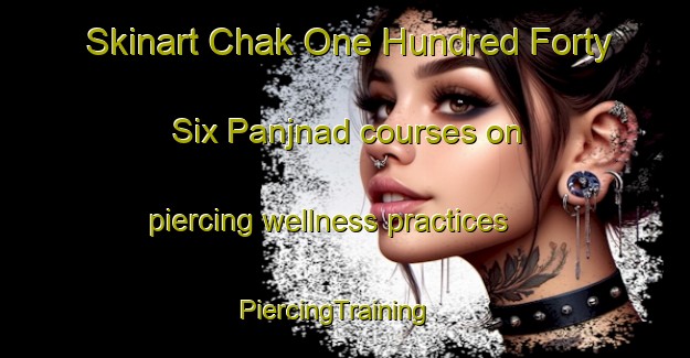 Skinart Chak One Hundred Forty Six Panjnad courses on piercing wellness practices | PiercingTraining | PiercingClasses | SkinartTraining-Pakistan