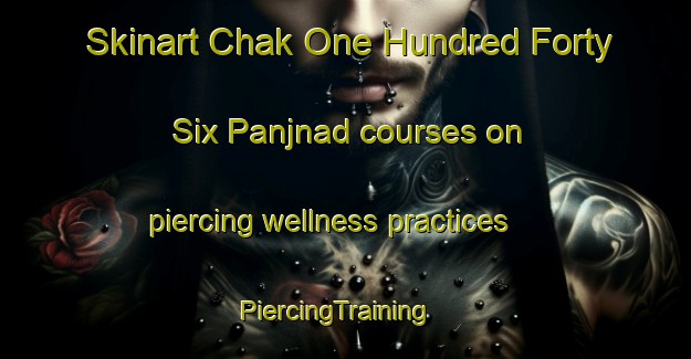 Skinart Chak One Hundred Forty Six Panjnad courses on piercing wellness practices | PiercingTraining | PiercingClasses | SkinartTraining-Pakistan