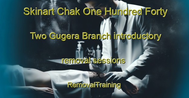 Skinart Chak One Hundred Forty Two Gugera Branch introductory removal sessions | RemovalTraining | RemovalClasses | SkinartTraining-Pakistan