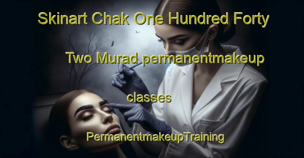 Skinart Chak One Hundred Forty Two Murad permanentmakeup classes | PermanentmakeupTraining | PermanentmakeupClasses | SkinartTraining-Pakistan