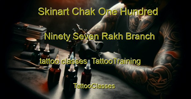 Skinart Chak One Hundred Ninety Seven Rakh Branch tattoo classes | TattooTraining | TattooClasses | SkinartTraining-Pakistan