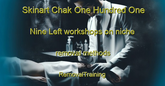 Skinart Chak One Hundred One  Nine Left workshops on niche removal methods | RemovalTraining | RemovalClasses | SkinartTraining-Pakistan
