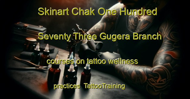 Skinart Chak One Hundred Seventy Three Gugera Branch courses on tattoo wellness practices | TattooTraining | TattooClasses | SkinartTraining-Pakistan