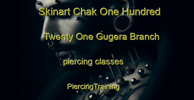 Skinart Chak One Hundred Twenty One Gugera Branch piercing classes | PiercingTraining | PiercingClasses | SkinartTraining-Pakistan