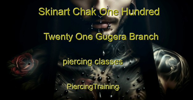 Skinart Chak One Hundred Twenty One Gugera Branch piercing classes | PiercingTraining | PiercingClasses | SkinartTraining-Pakistan