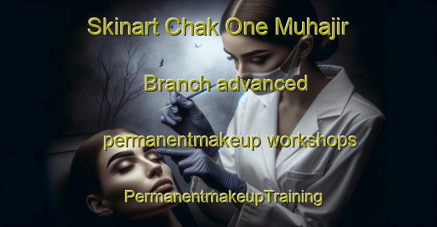 Skinart Chak One Muhajir Branch advanced permanentmakeup workshops | PermanentmakeupTraining | PermanentmakeupClasses | SkinartTraining-Pakistan