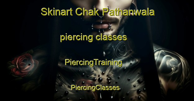 Skinart Chak Pathanwala piercing classes | PiercingTraining | PiercingClasses | SkinartTraining-Pakistan