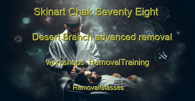 Skinart Chak Seventy Eight Desert Branch advanced removal workshops | RemovalTraining | RemovalClasses | SkinartTraining-Pakistan