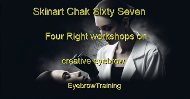 Skinart Chak Sixty Seven   Four Right workshops on creative eyebrow | EyebrowTraining | EyebrowClasses | SkinartTraining-Pakistan