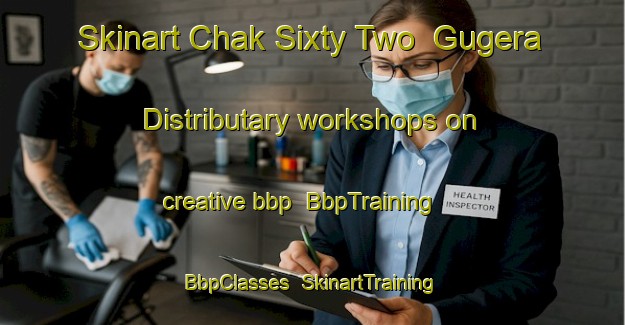 Skinart Chak Sixty Two  Gugera Distributary workshops on creative bbp | BbpTraining | BbpClasses | SkinartTraining-Pakistan