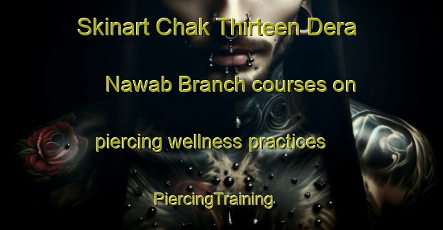 Skinart Chak Thirteen Dera Nawab Branch courses on piercing wellness practices | PiercingTraining | PiercingClasses | SkinartTraining-Pakistan