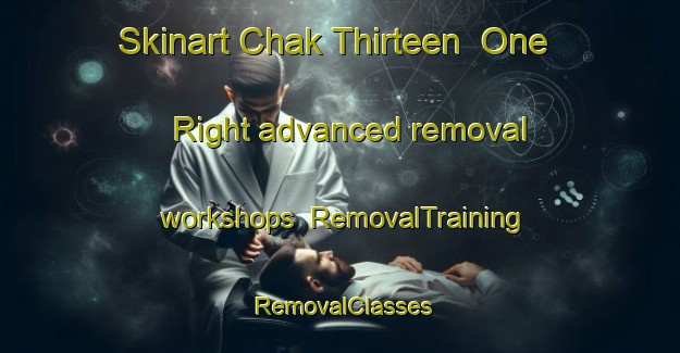 Skinart Chak Thirteen  One Right advanced removal workshops | RemovalTraining | RemovalClasses | SkinartTraining-Pakistan