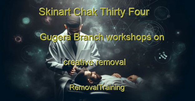 Skinart Chak Thirty Four Gugera Branch workshops on creative removal | RemovalTraining | RemovalClasses | SkinartTraining-Pakistan