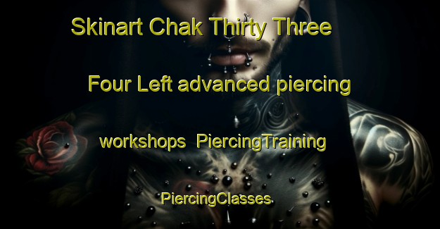 Skinart Chak Thirty Three   Four Left advanced piercing workshops | PiercingTraining | PiercingClasses | SkinartTraining-Pakistan