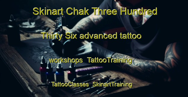 Skinart Chak Three Hundred Thirty Six advanced tattoo workshops | TattooTraining | TattooClasses | SkinartTraining-Pakistan