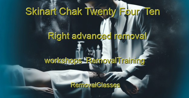 Skinart Chak Twenty Four  Ten Right advanced removal workshops | RemovalTraining | RemovalClasses | SkinartTraining-Pakistan