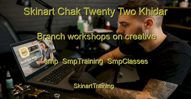 Skinart Chak Twenty Two Khidar Branch workshops on creative smp | SmpTraining | SmpClasses | SkinartTraining-Pakistan