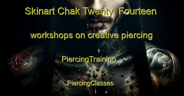 Skinart Chak Twenty  Fourteen workshops on creative piercing | PiercingTraining | PiercingClasses | SkinartTraining-Pakistan