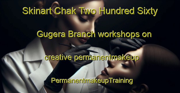 Skinart Chak Two Hundred Sixty Gugera Branch workshops on creative permanentmakeup | PermanentmakeupTraining | PermanentmakeupClasses | SkinartTraining-Pakistan