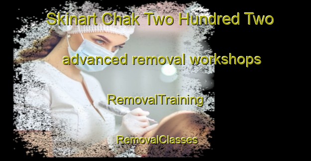 Skinart Chak Two Hundred Two advanced removal workshops | RemovalTraining | RemovalClasses | SkinartTraining-Pakistan