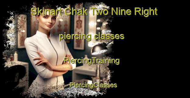 Skinart Chak Two Nine Right piercing classes | PiercingTraining | PiercingClasses | SkinartTraining-Pakistan