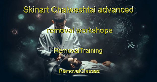Skinart Chalweshtai advanced removal workshops | RemovalTraining | RemovalClasses | SkinartTraining-Pakistan