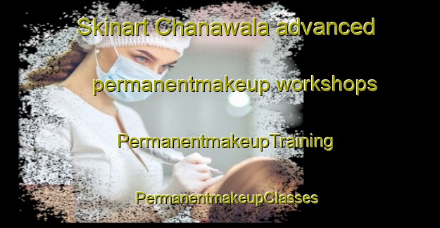 Skinart Chanawala advanced permanentmakeup workshops | PermanentmakeupTraining | PermanentmakeupClasses | SkinartTraining-Pakistan