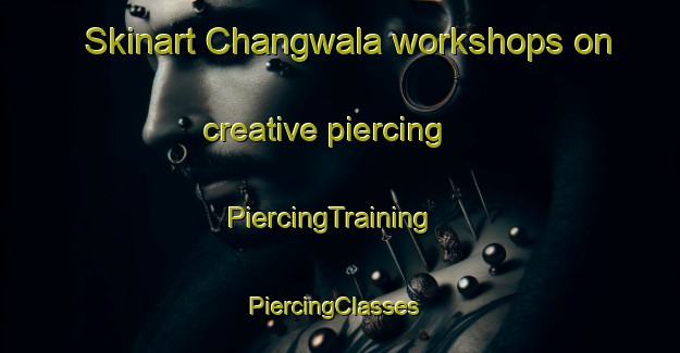 Skinart Changwala workshops on creative piercing | PiercingTraining | PiercingClasses | SkinartTraining-Pakistan