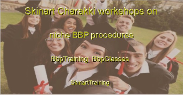 Skinart Charakki workshops on niche BBP procedures | BbpTraining | BbpClasses | SkinartTraining-Pakistan