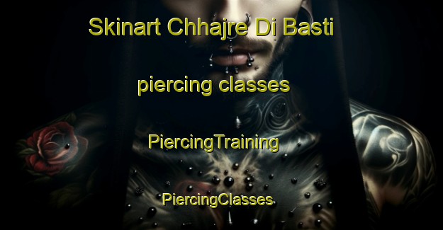 Skinart Chhajre Di Basti piercing classes | PiercingTraining | PiercingClasses | SkinartTraining-Pakistan