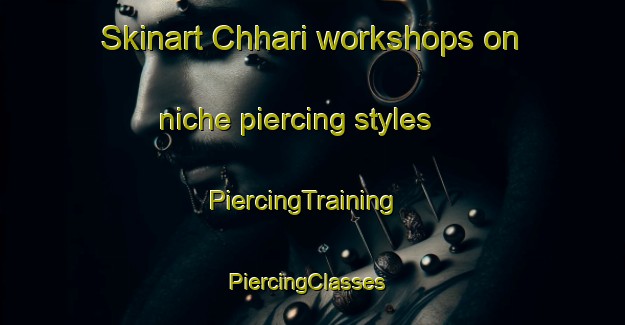 Skinart Chhari workshops on niche piercing styles | PiercingTraining | PiercingClasses | SkinartTraining-Pakistan
